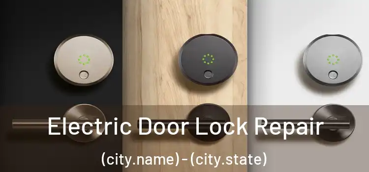  Electric Door Lock Repair (city.name) - (city.state)